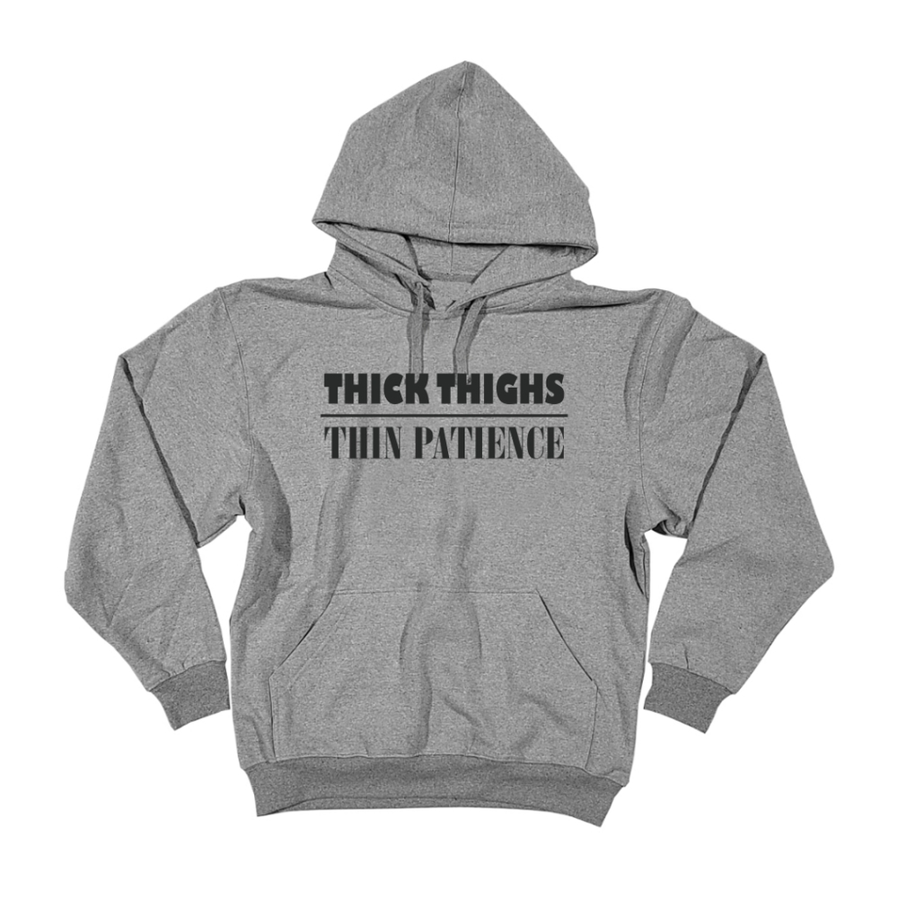 Thick thighs Thin patience Pullover Hoodie Heather gray